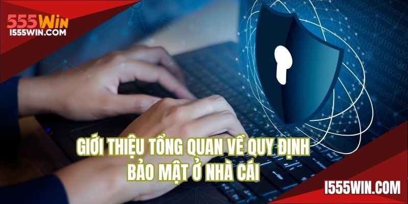 Giới thiệu tổng quan về quy định bảo mật ở nhà cái