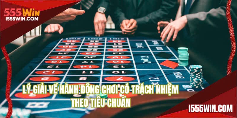 Lý giải về hành động chơi có trách nhiệm theo tiêu chuẩn