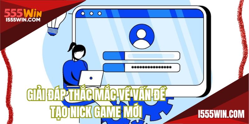 Giải đáp thắc mắc về vấn đề tạo nick game mới