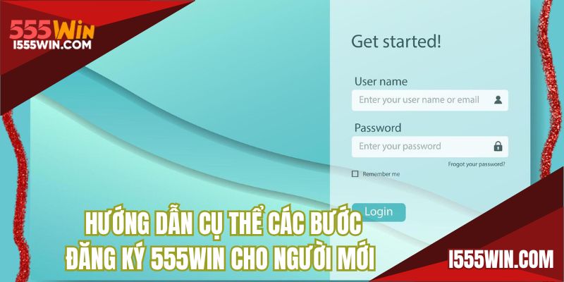 Hướng dẫn cụ thể các bước đăng ký 555WIN cho người mới