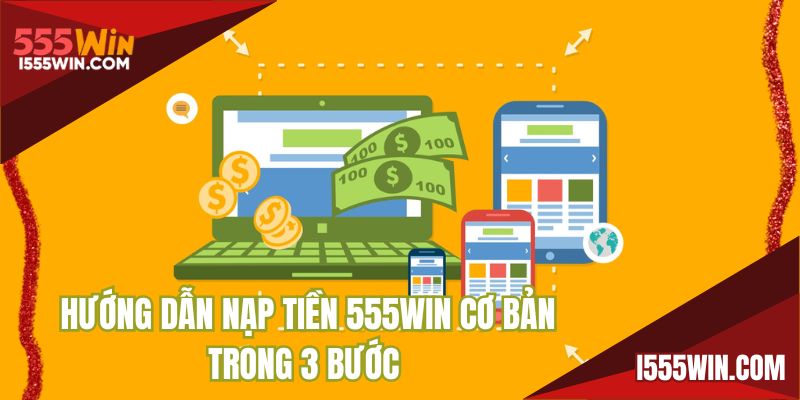 Hướng dẫn nạp tiền 555WIN cơ bản trong 3 bước