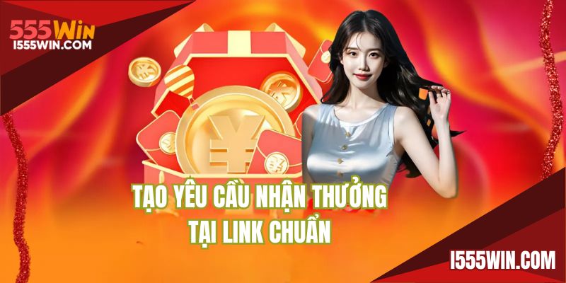Tạo yêu cầu nhận thưởng tại link chuẩn