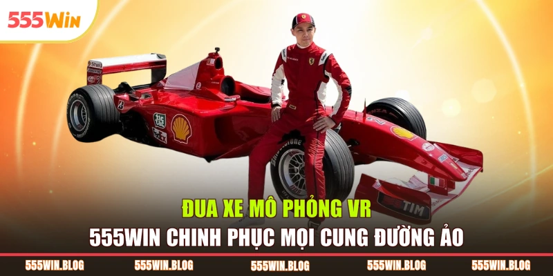 Đua Xe Mô Phỏng VR 555WIN Chinh Phục Mọi Cung Đường Ảo