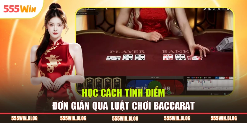 Học cách tính điểm đơn giản qua luật chơi baccarat