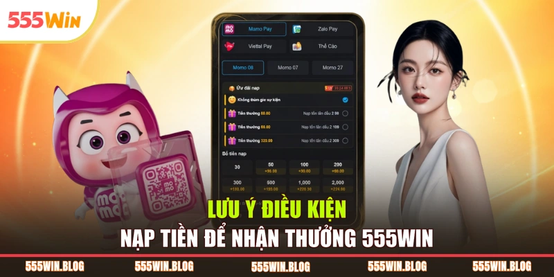 Lưu ý điều kiện nạp tiền để nhận thưởng 555WIN