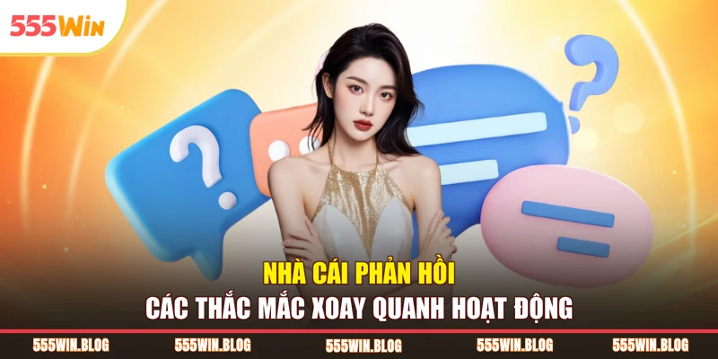 Nhà cái phản hồi các thắc mắc xoay quanh hoạt động 
