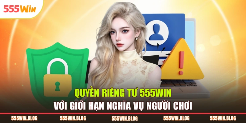 Quyền riêng tư 555WIN với giới hạn nghĩa vụ người chơi