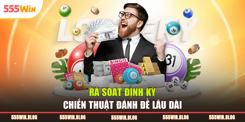 Rà soát định kỳ chiến thuật đánh đề lâu dài