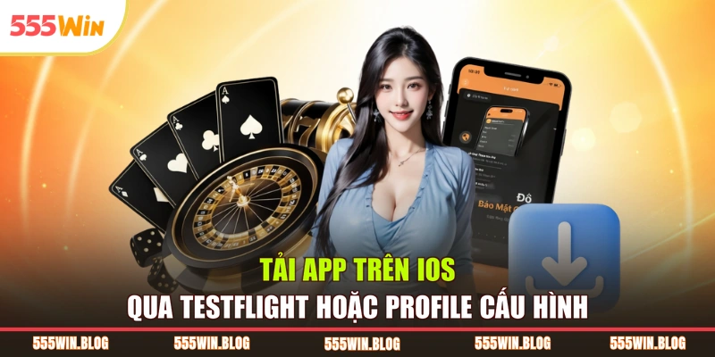 Tải app trên iOS qua TestFlight hoặc profile cấu hình