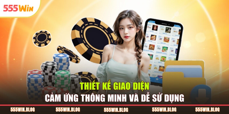 Thiết kế giao diện cảm ứng thông minh và dễ sử dụng