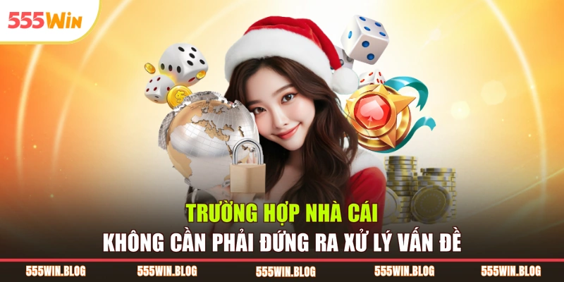 Trường hợp nhà cái không cần phải đứng ra xử lý vấn đề
